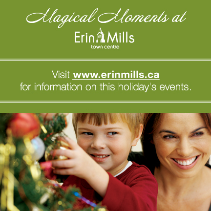 Magical Moments at Erin Mills Town Centre. Visit www.erinmills.ca for information on this holiday's events. 