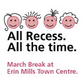 All Recess. All the time. March Break at Erin Mills Town Centre.